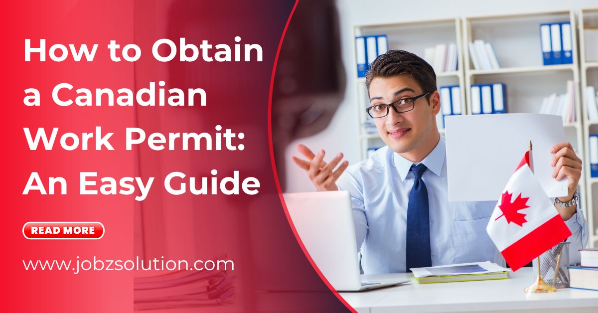 How to Obtain a Canadian Work Permit An Easy Guide